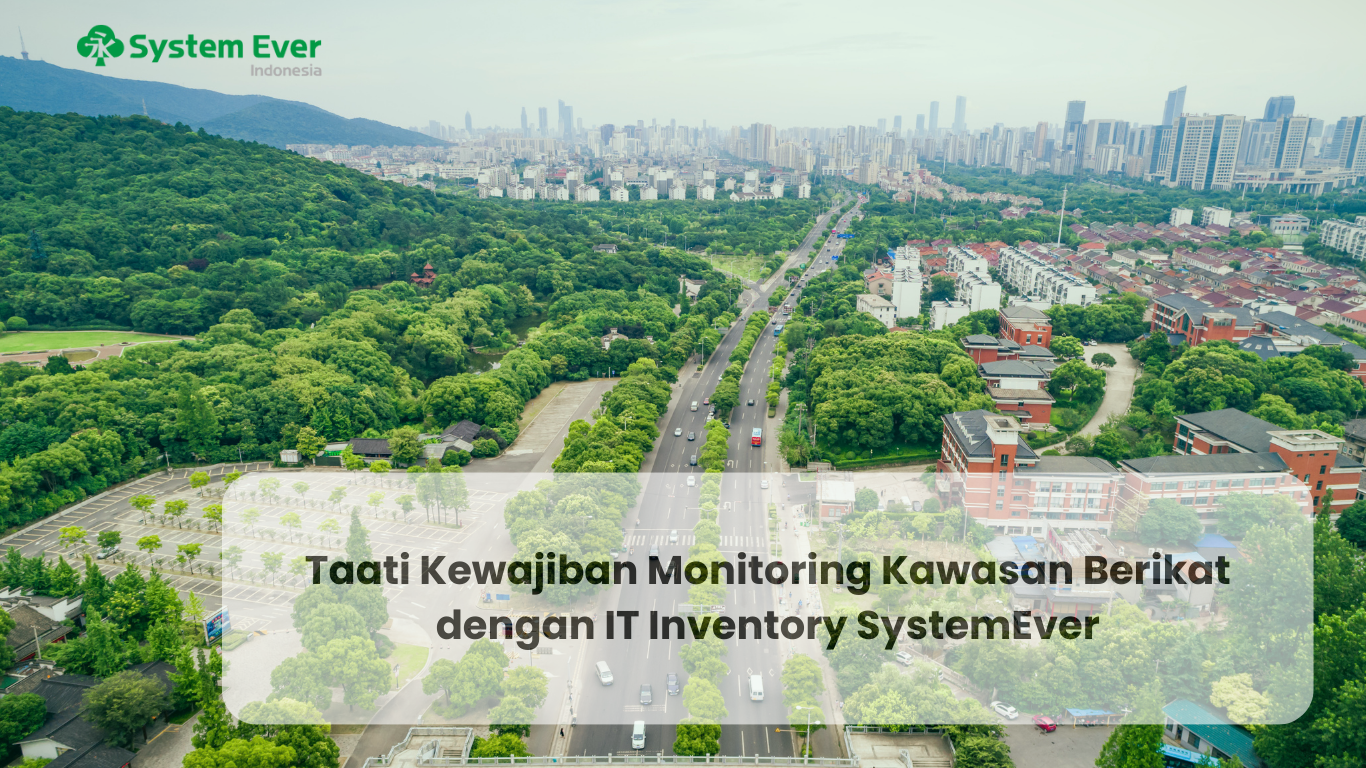 Taati Kewajiban Monitoring Kawasan Berikat dengan IT Inventory SystemEver